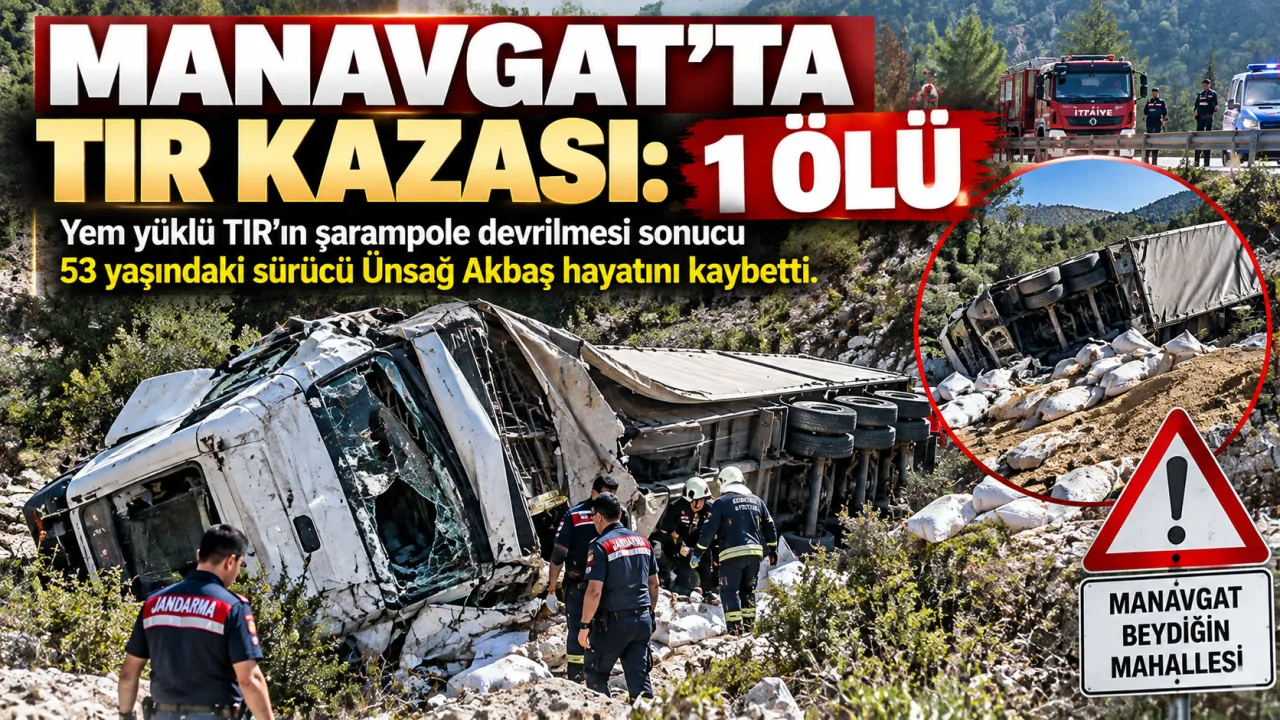 MANAVGAT’TA FECİ TIR KAZASI: 1 ÖLÜ