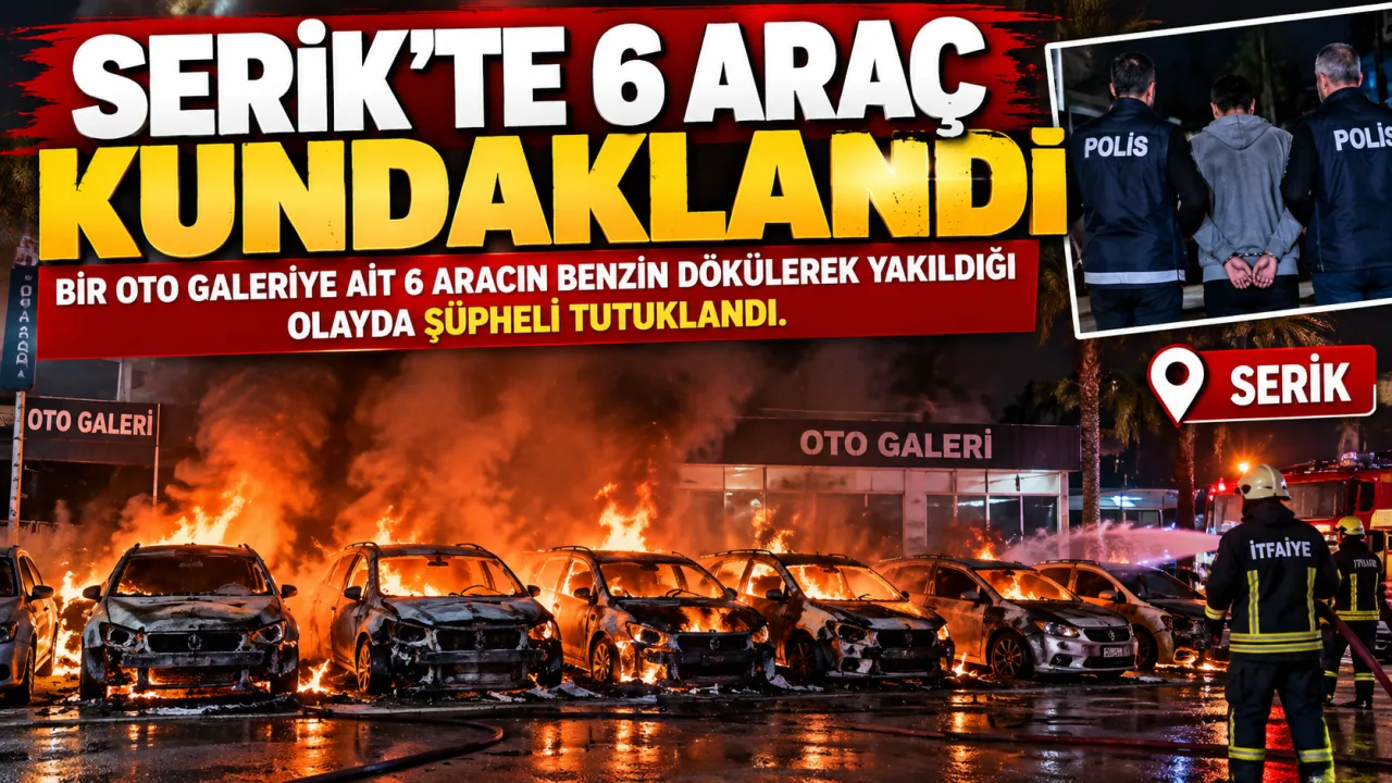 SERİK’TE 6 ARAÇ KUNDAKLANDI: ŞÜPHELİ TUTUKLANDI