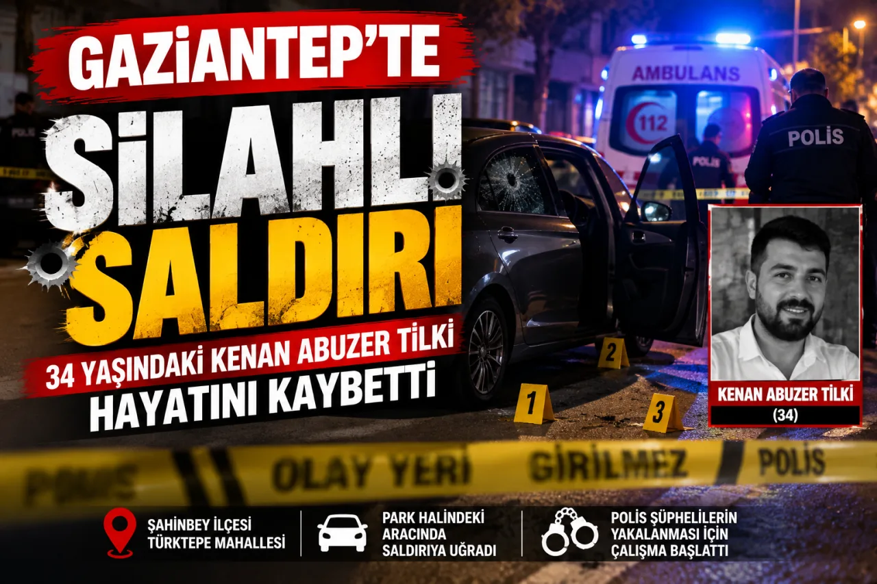 GAZİANTEP’TE SİLAHLI SALDIRI: 34 YAŞINDAKİ KENAN ABUZER TİLKİ HAYATINI KAYBETTİ
